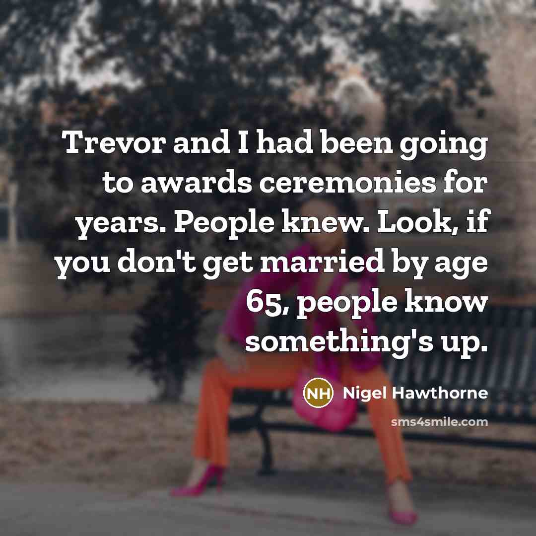 “Trevor and I had been going to awards ceremonies for…” quote by Nigel Hawthorne