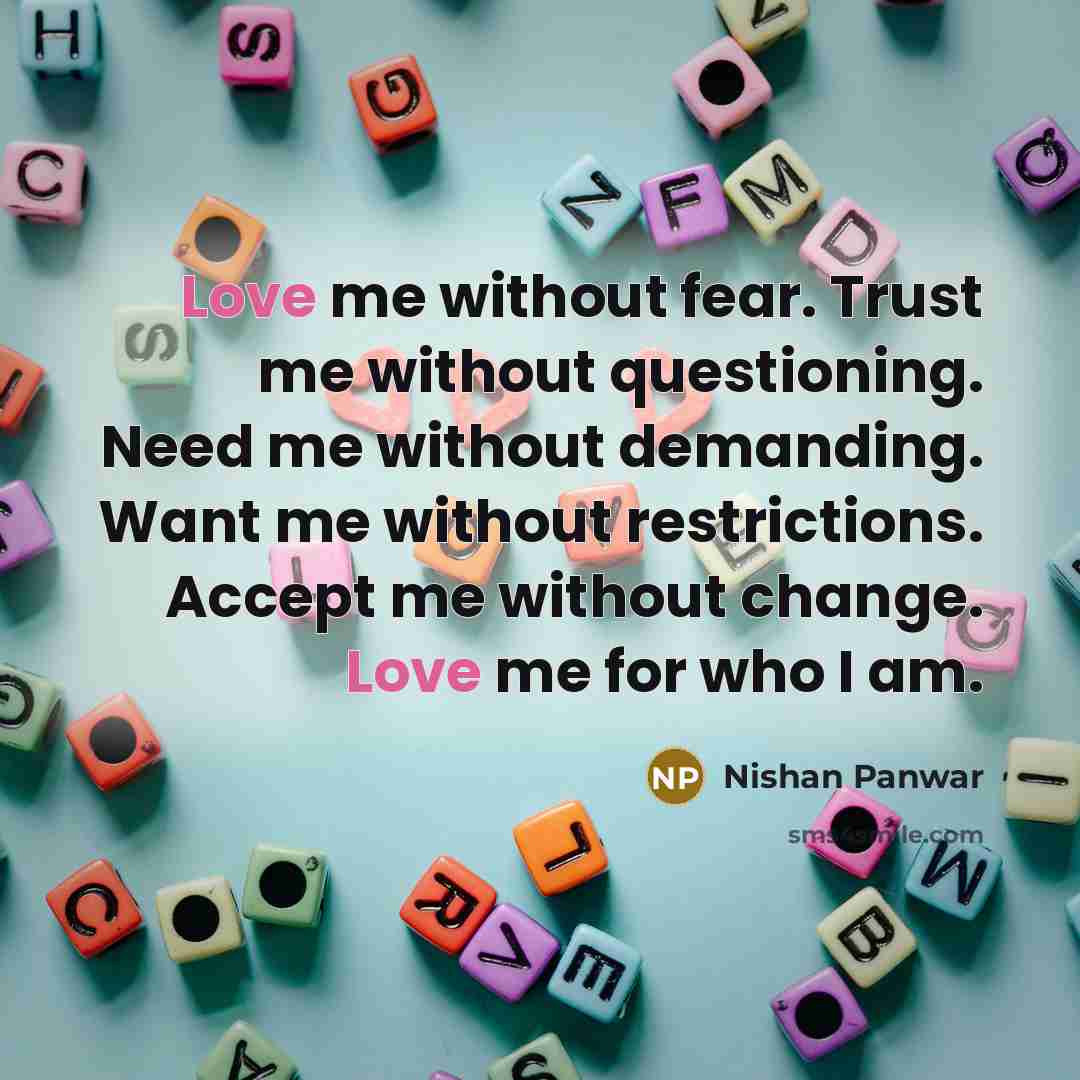 “Love me without fear. Trust me without questioning. Need me…” quote by Nishan Panwar