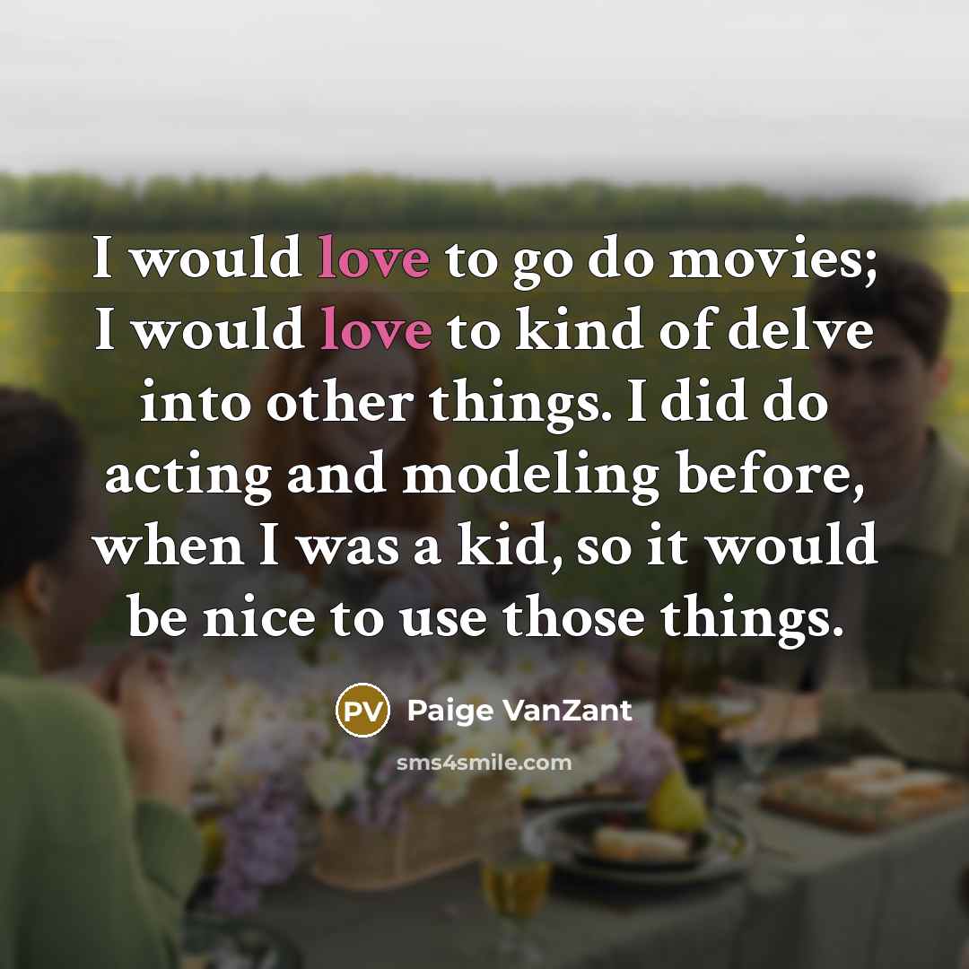 “I would love to go do movies; I would love…” quote by Paige VanZant