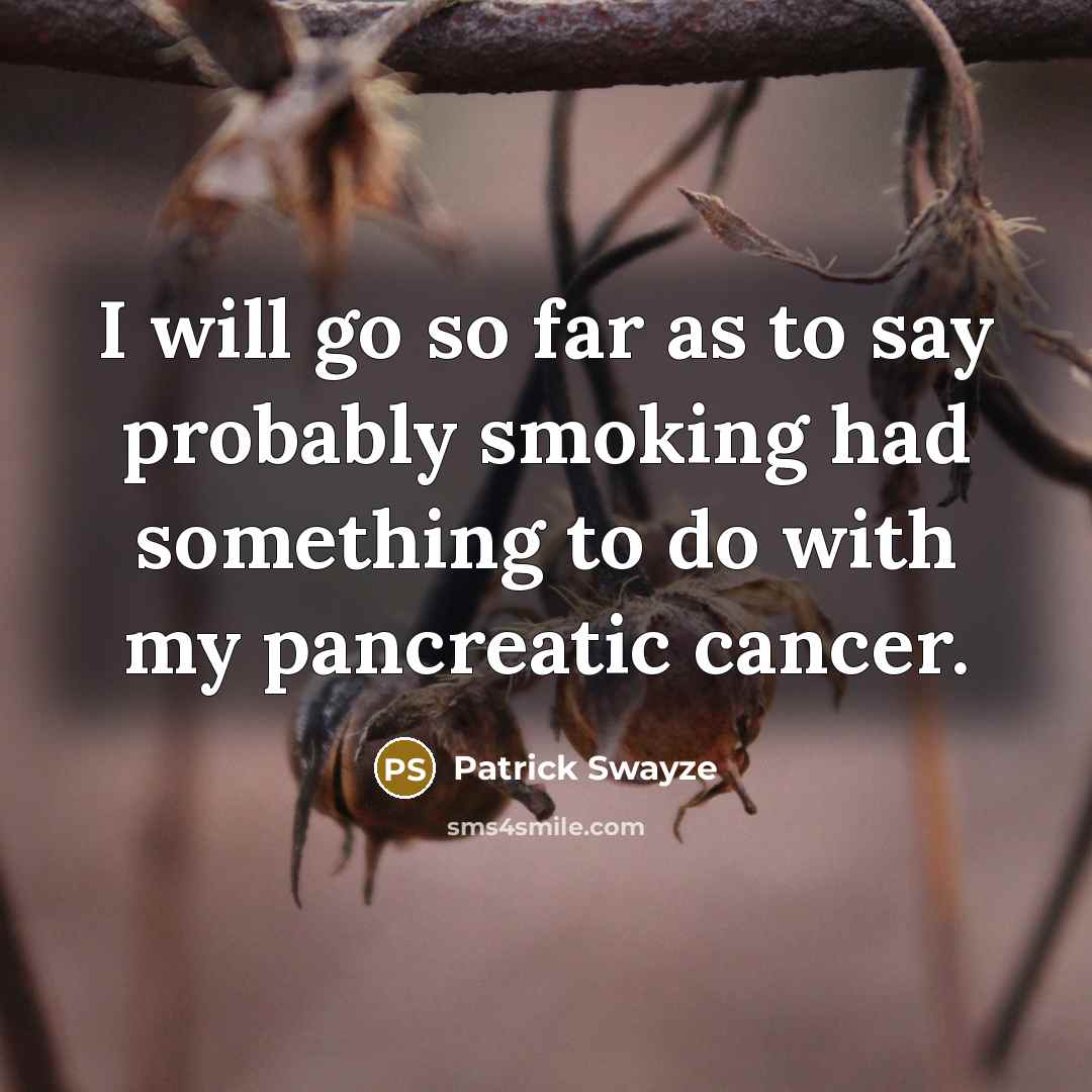 “I will go so far as to say probably smoking…” quote by Patrick Swayze