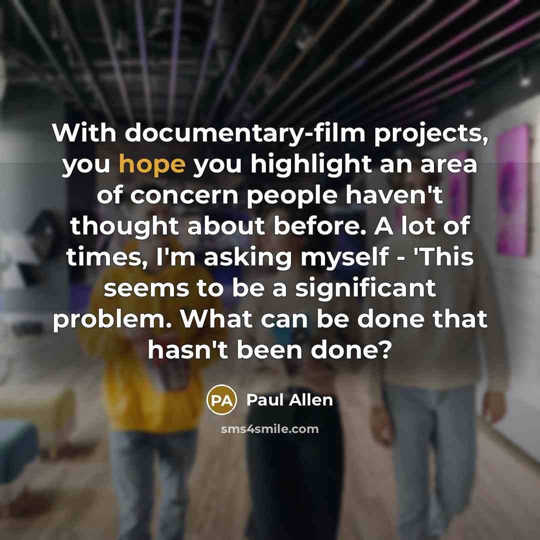 “With documentary-film projects, you hope you highlight an area of…” quote by Paul Allen