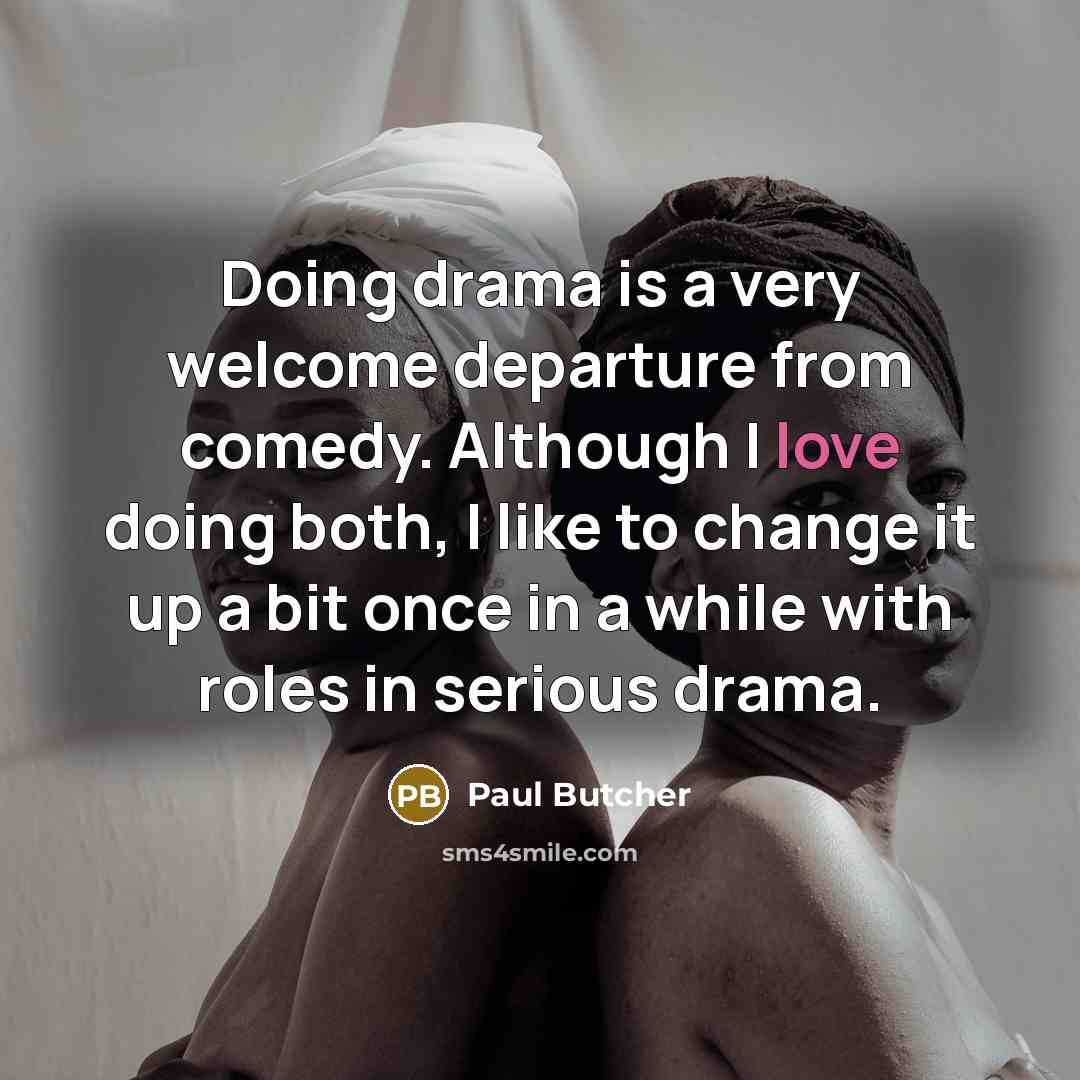 “Doing drama is a very welcome departure from comedy. Although…” quote by Paul Butcher