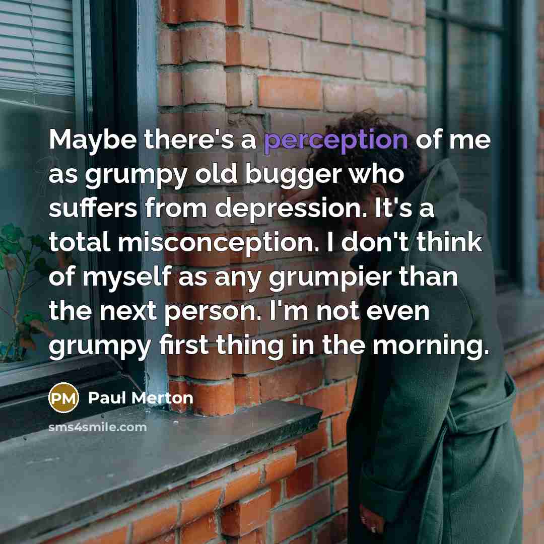 “Maybe there's a perception of me as grumpy old bugger…” quote by Paul Merton