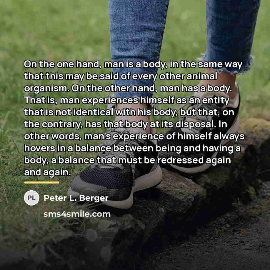 “On the one hand, man is a body, in the…” quote by Peter L. Berger
