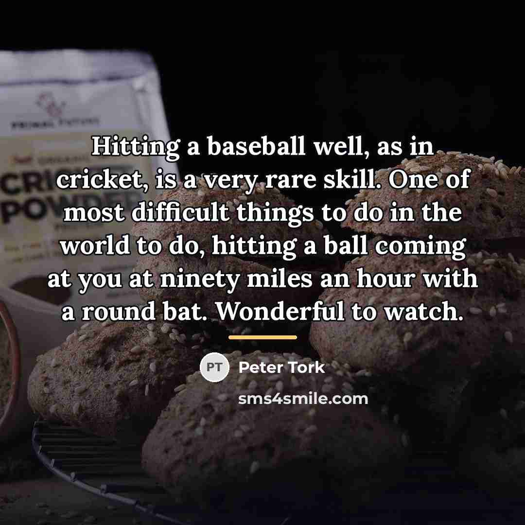 “Hitting a baseball well, as in cricket, is a very…” quote by Peter Tork