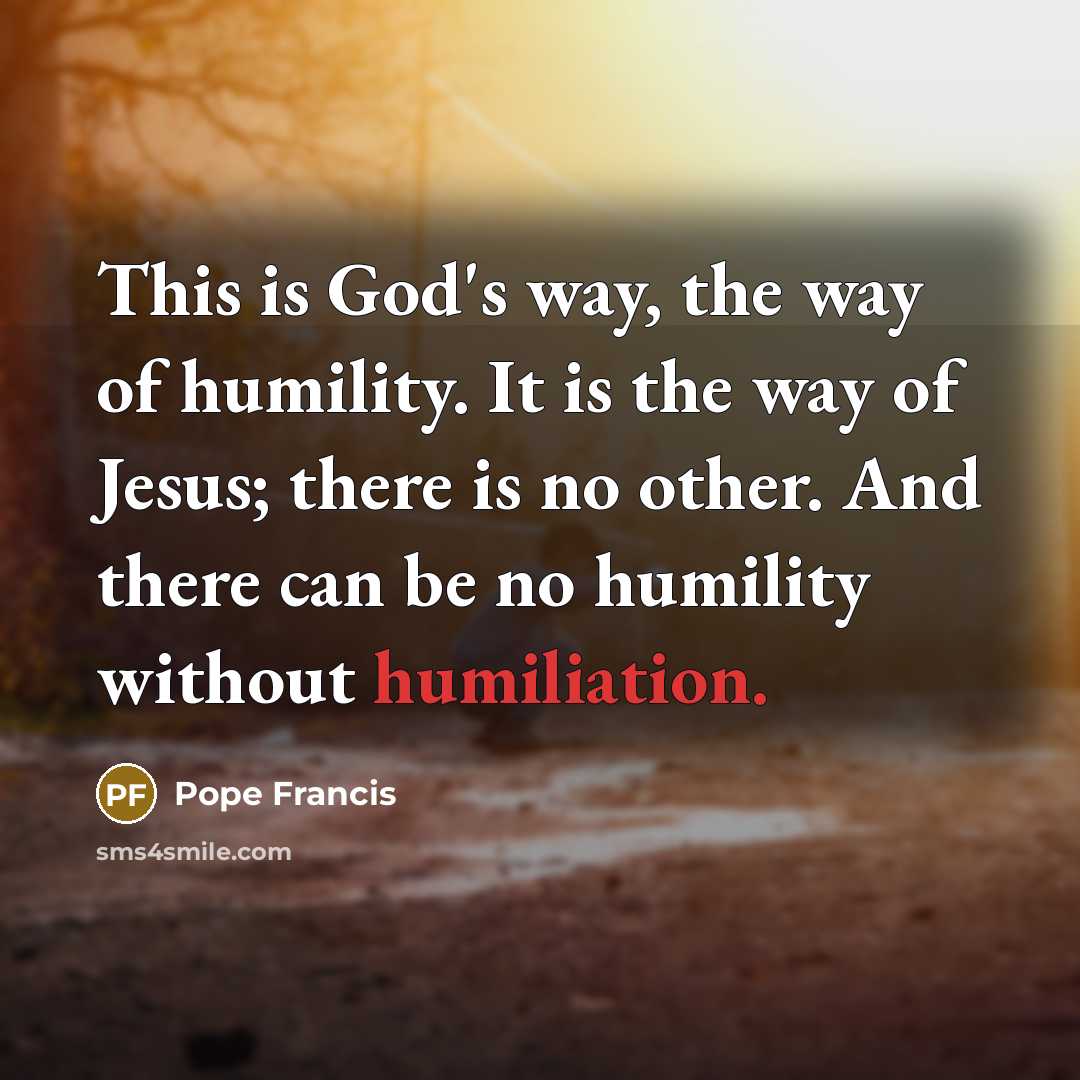 “This is God's way, the way of humility. It is…” quote by Pope Francis