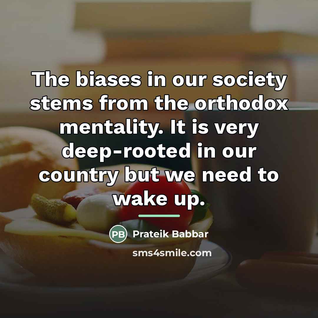 “The biases in our society stems from the orthodox mentality.…” quote by Prateik Babbar
