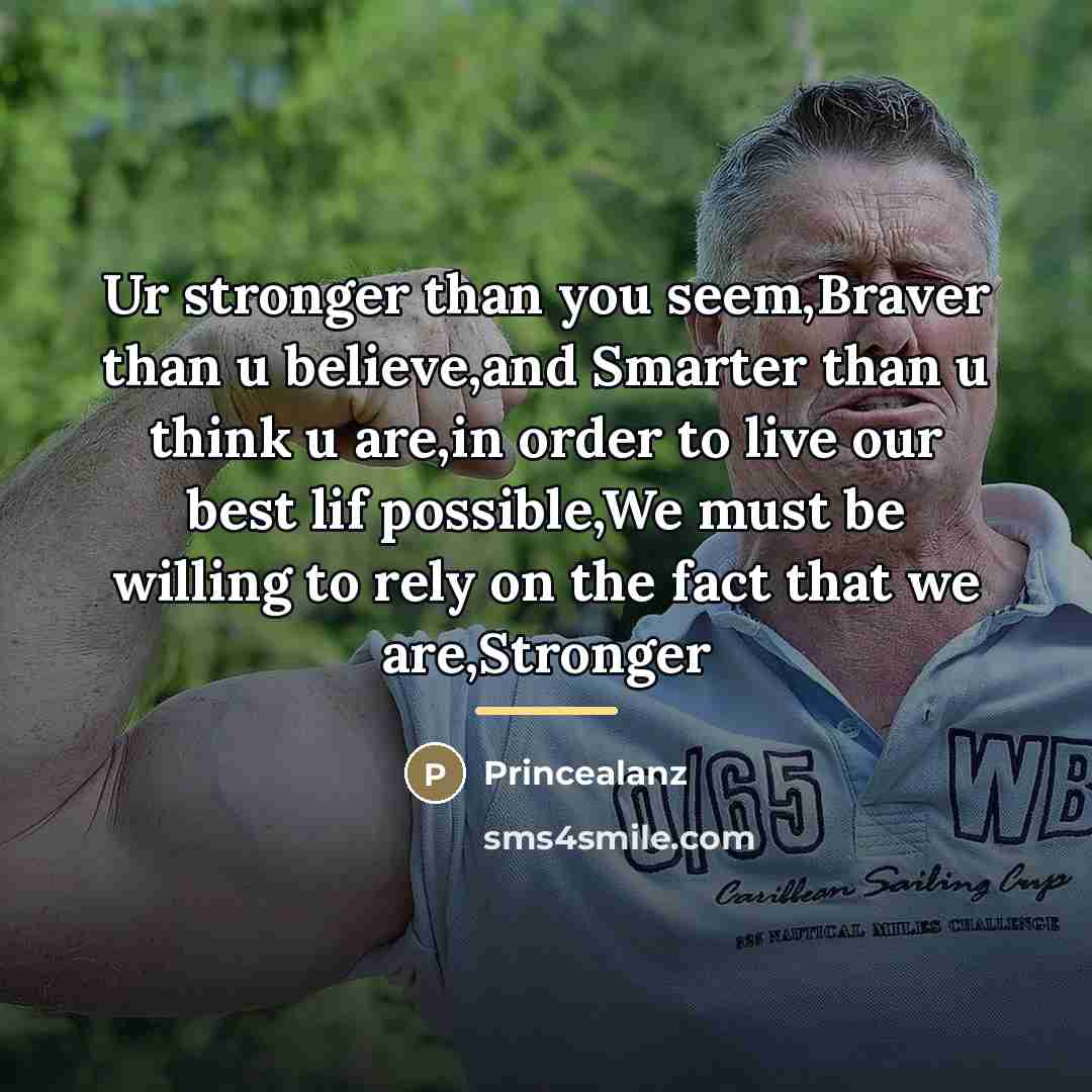 “Ur stronger than you seem,Braver than u believe,and Smarter than…” quote by Princealanz