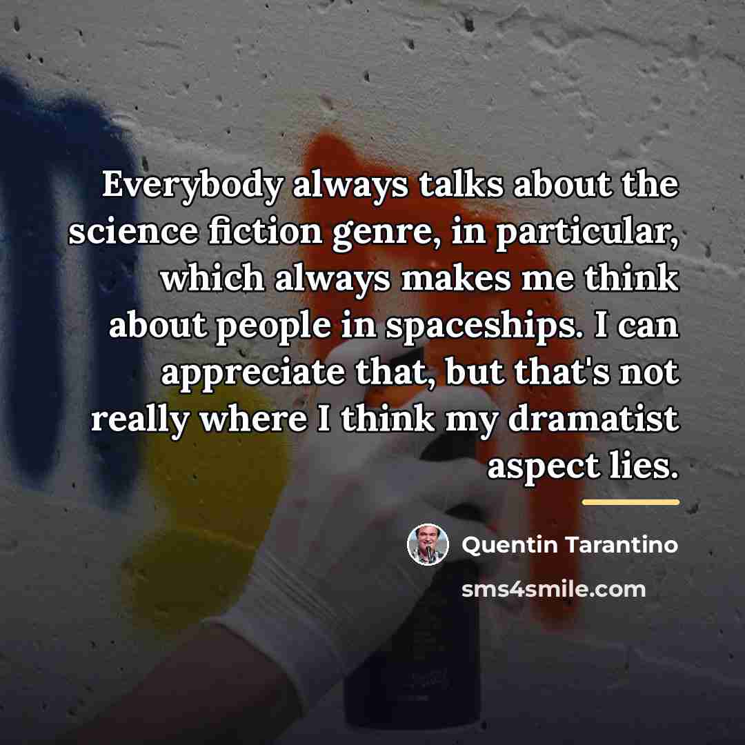 “Everybody always talks about the science fiction genre, in particular,…” quote by Quentin Tarantino