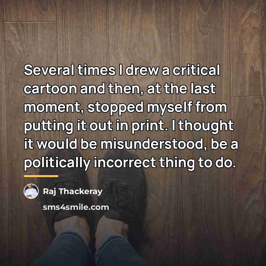 “Several times I drew a critical cartoon and then, at…” quote by Raj Thackeray