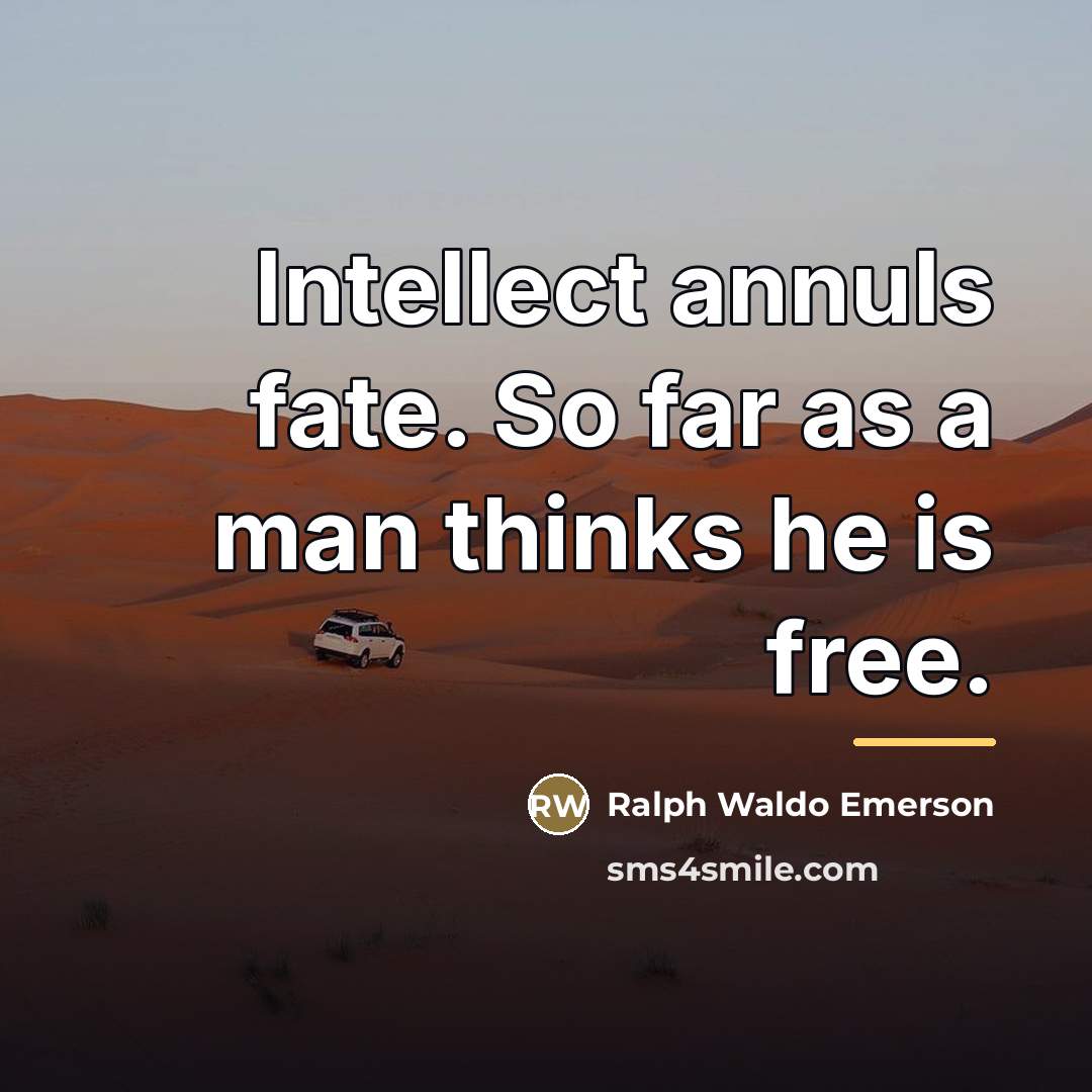 “Intellect annuls fate. So far as a man thinks he…” quote by Ralph Waldo Emerson