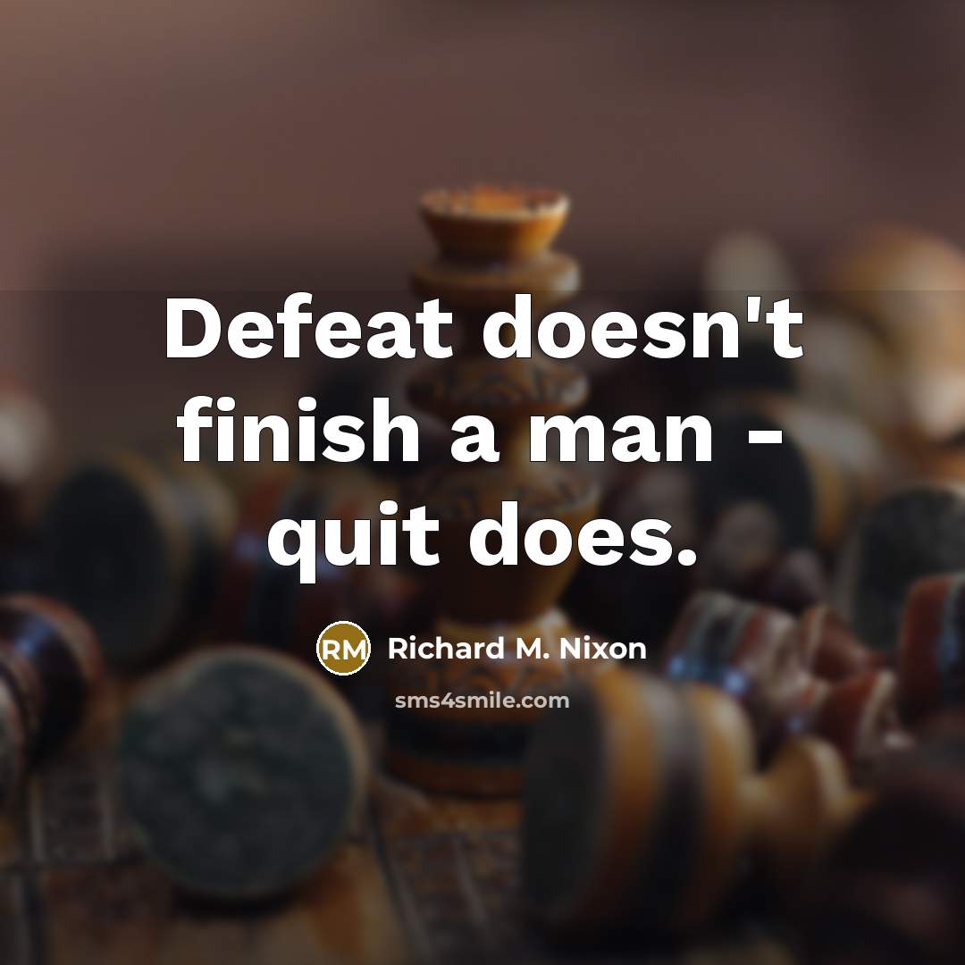 “Defeat doesn't finish a man - quit does.…” quote by Richard M. Nixon