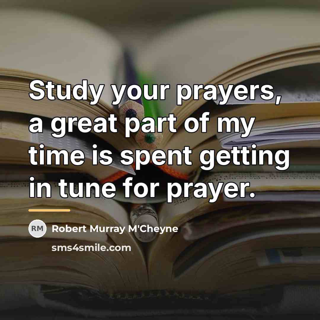 “Study your prayers, a great part of my time is…” quote by Robert Murray M'Cheyne