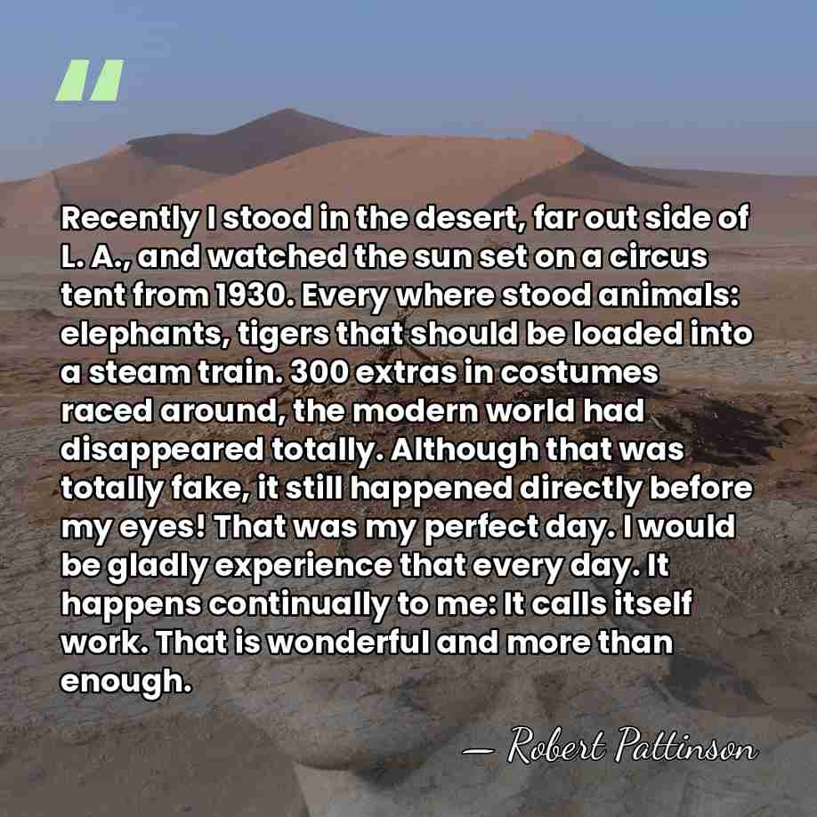 Recently I stood in the desert, far out side of L. A.,&hellip; - Robert Pattinson