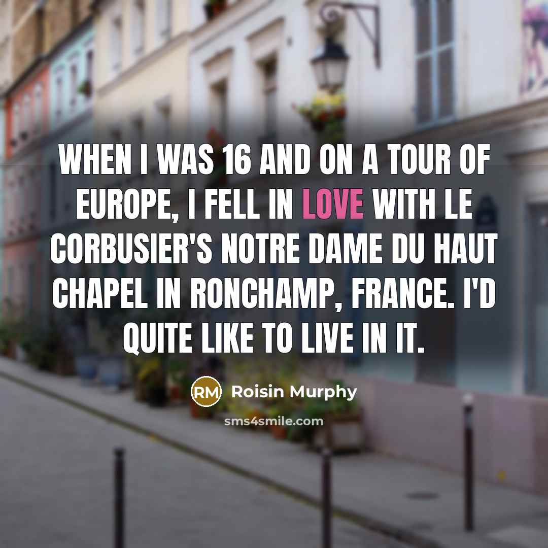 “When I was 16 and on a tour of Europe,…” quote by Roisin Murphy
