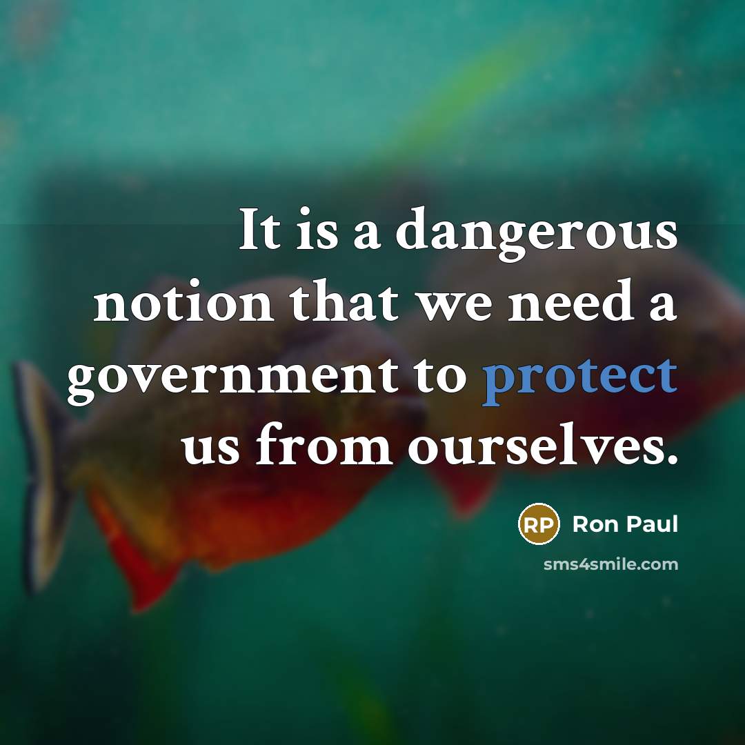 “It is a dangerous notion that we need a government…” quote by Ron Paul