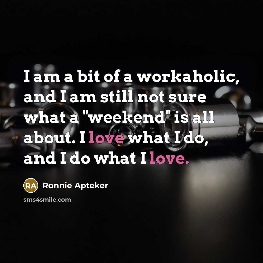 “I am a bit of a workaholic, and I am…” quote by Ronnie Apteker