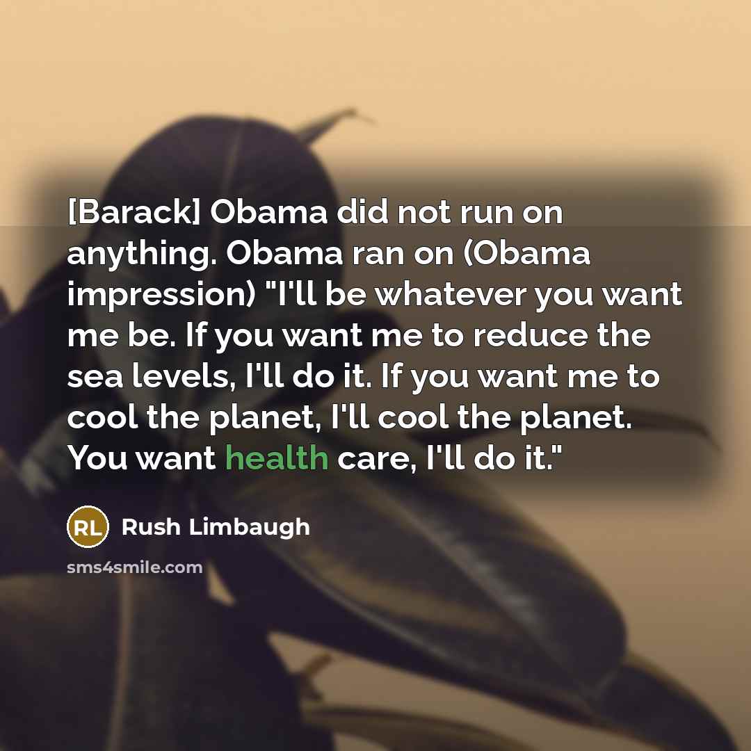 “[Barack] Obama did not run on anything. Obama ran on…” quote by Rush Limbaugh
