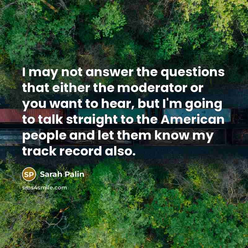 “I may not answer the questions that either the moderator…” quote by Sarah Palin