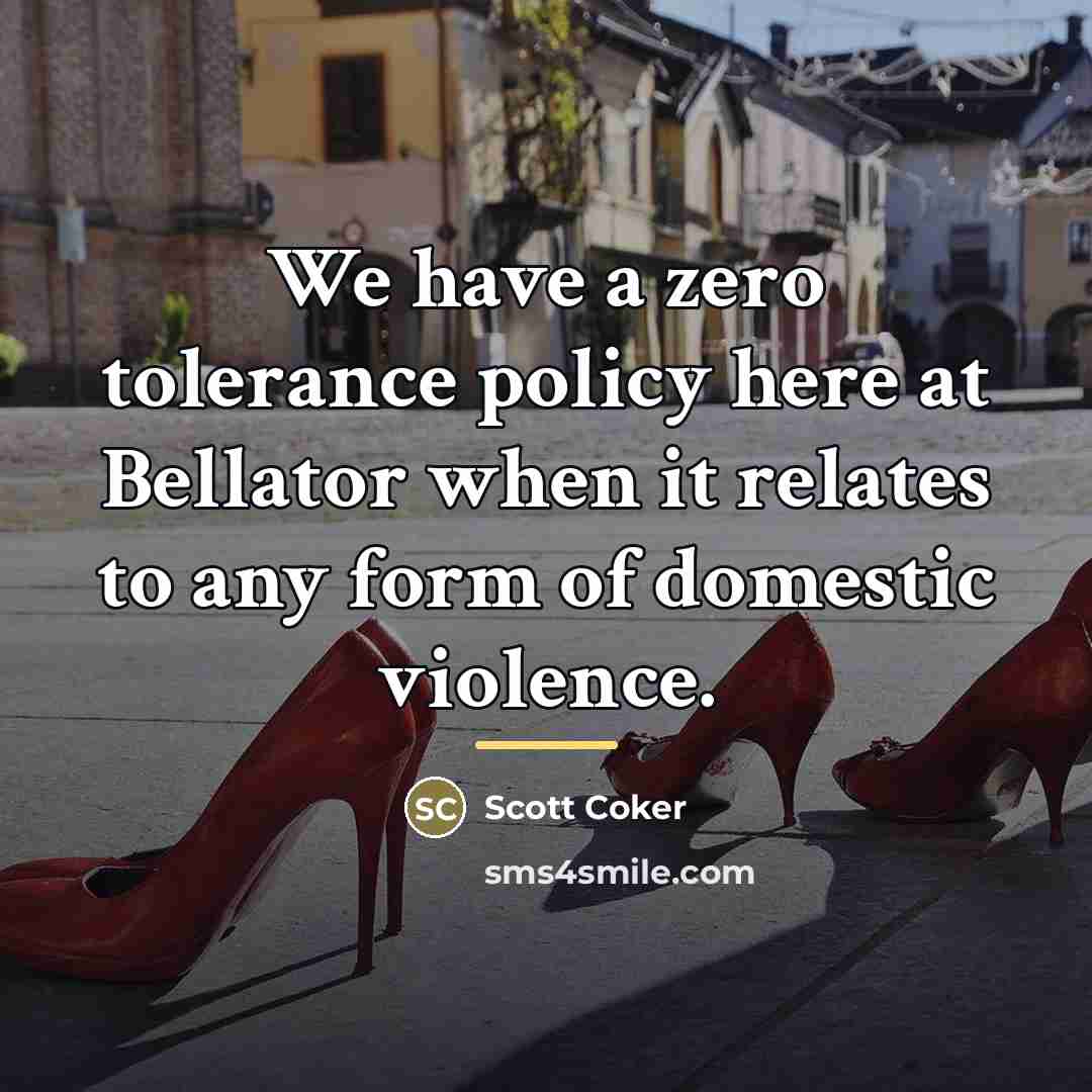“We have a zero tolerance policy here at Bellator when…” quote by Scott Coker