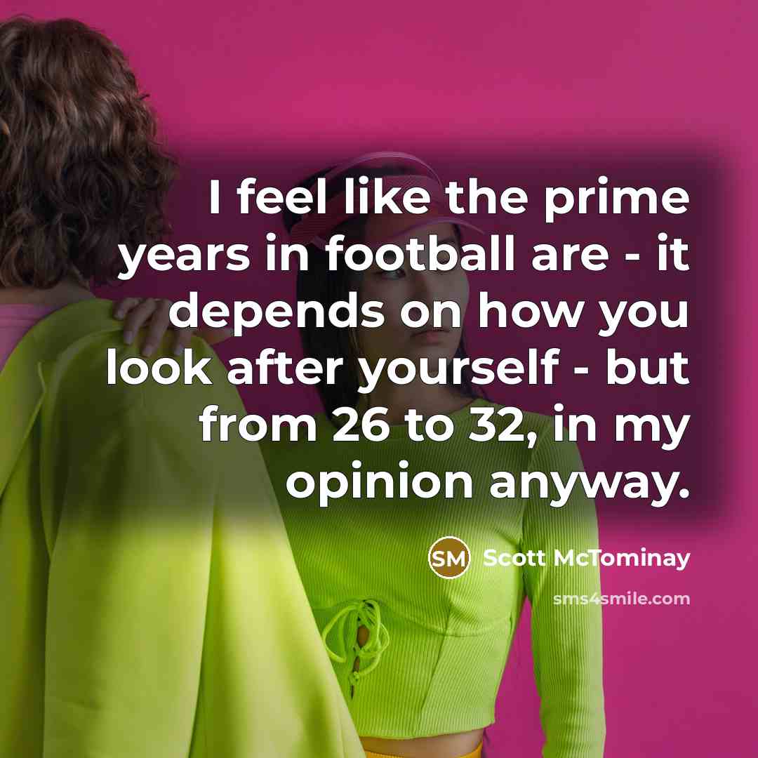 “I feel like the prime years in football are -…” quote by Scott McTominay