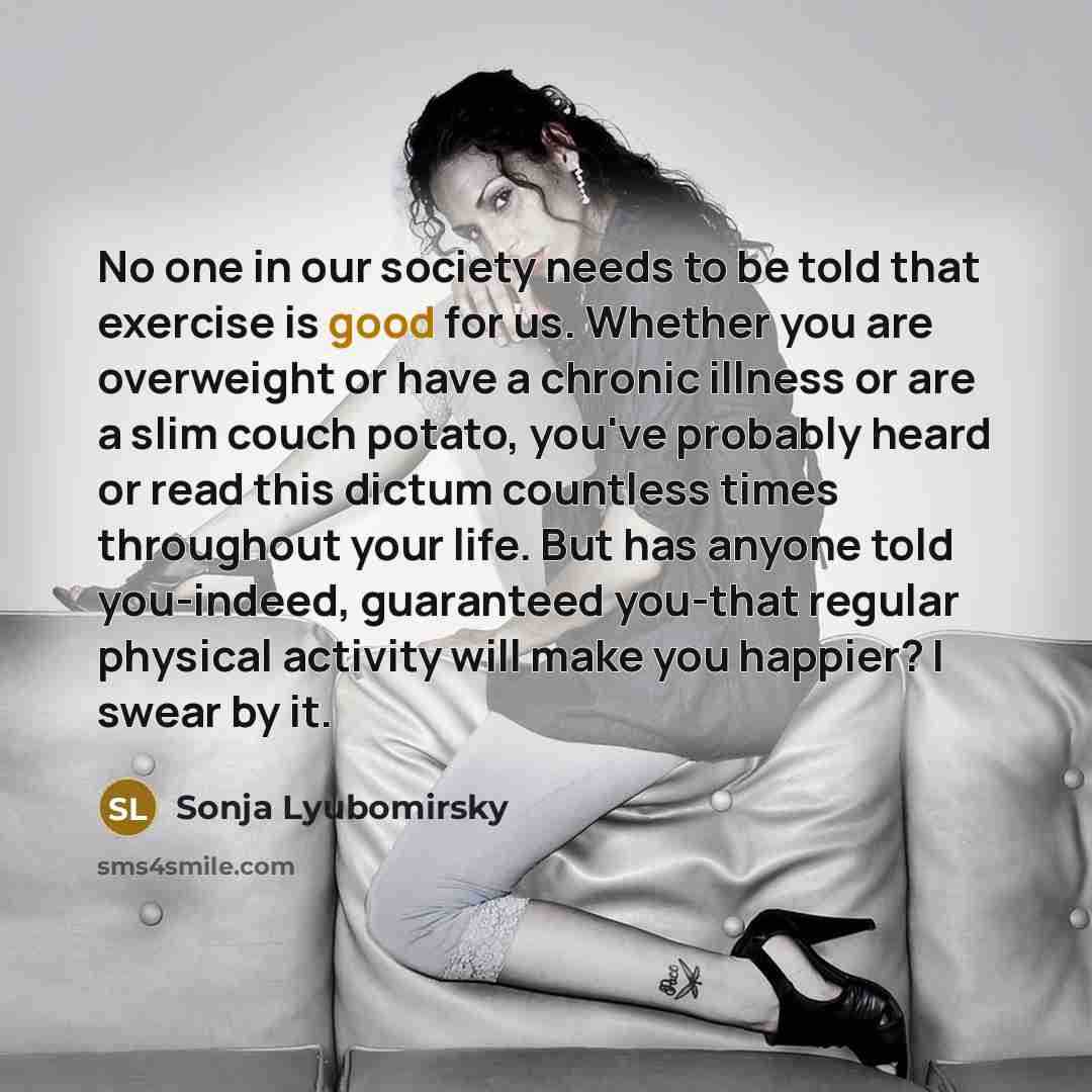 “No one in our society needs to be told that…” quote by Sonja Lyubomirsky
