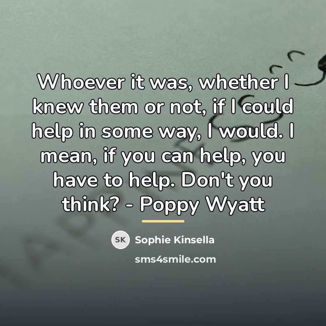 “Whoever it was, whether I knew them or not, if…” quote by Sophie Kinsella