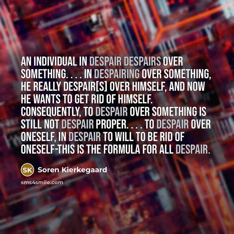 “An individual in despair despairs over something. . . .…” quote by Soren Kierkegaard