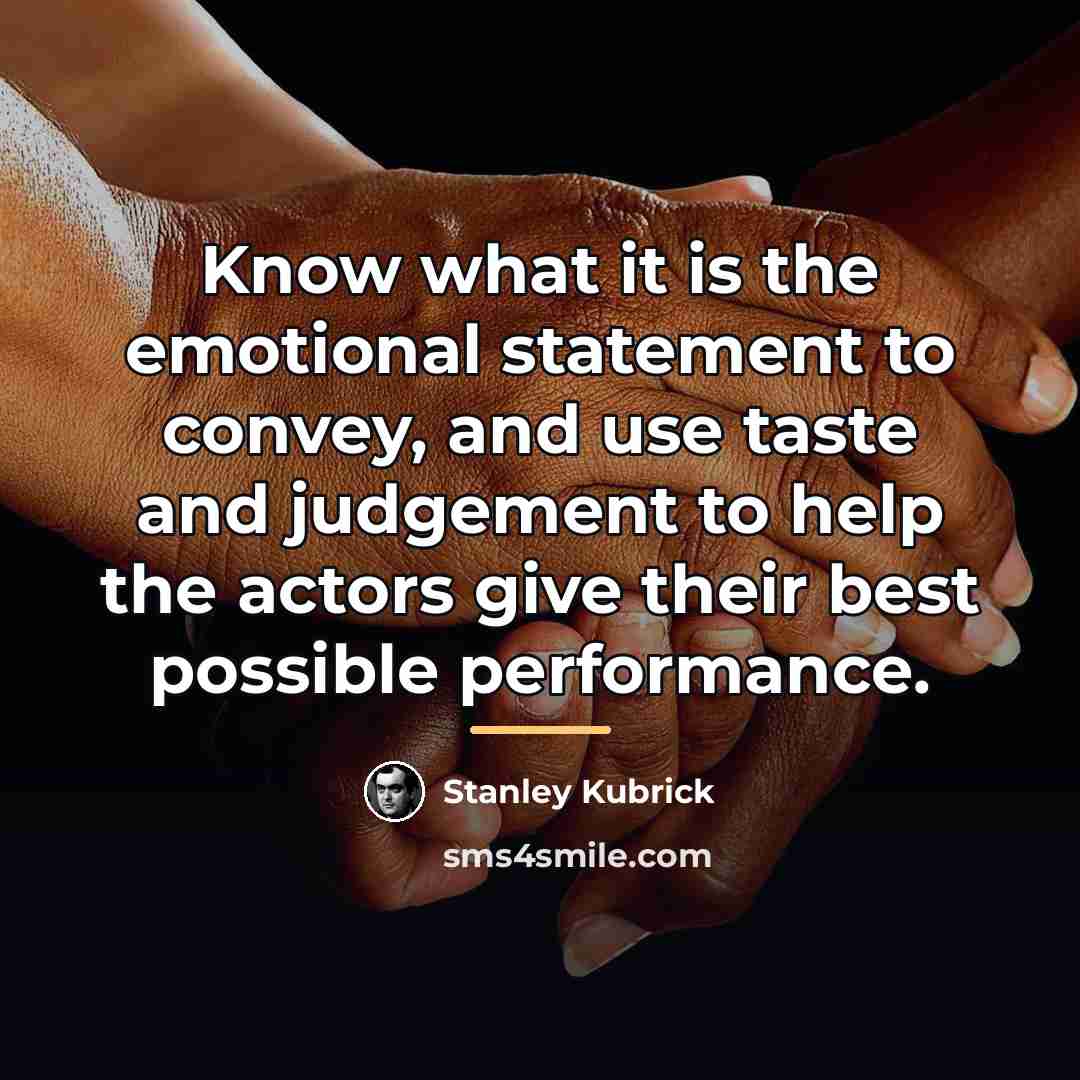 “Know what it is the emotional statement to convey, and…” quote by Stanley Kubrick