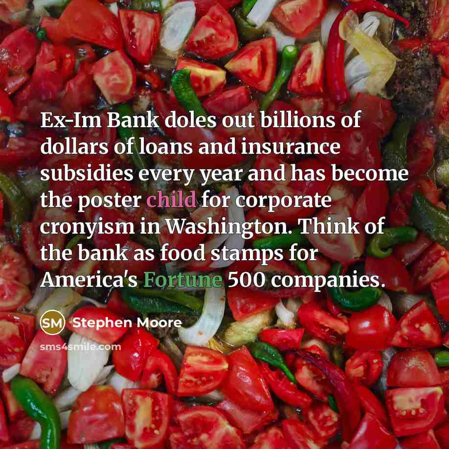 “Ex-Im Bank doles out billions of dollars of loans and…” quote by Stephen Moore