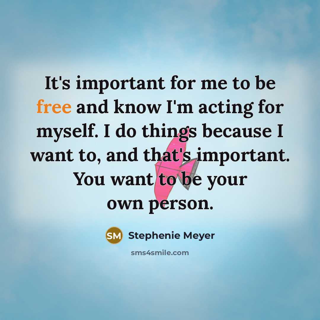 “It's important for me to be free and know I'm…” quote by Stephenie Meyer