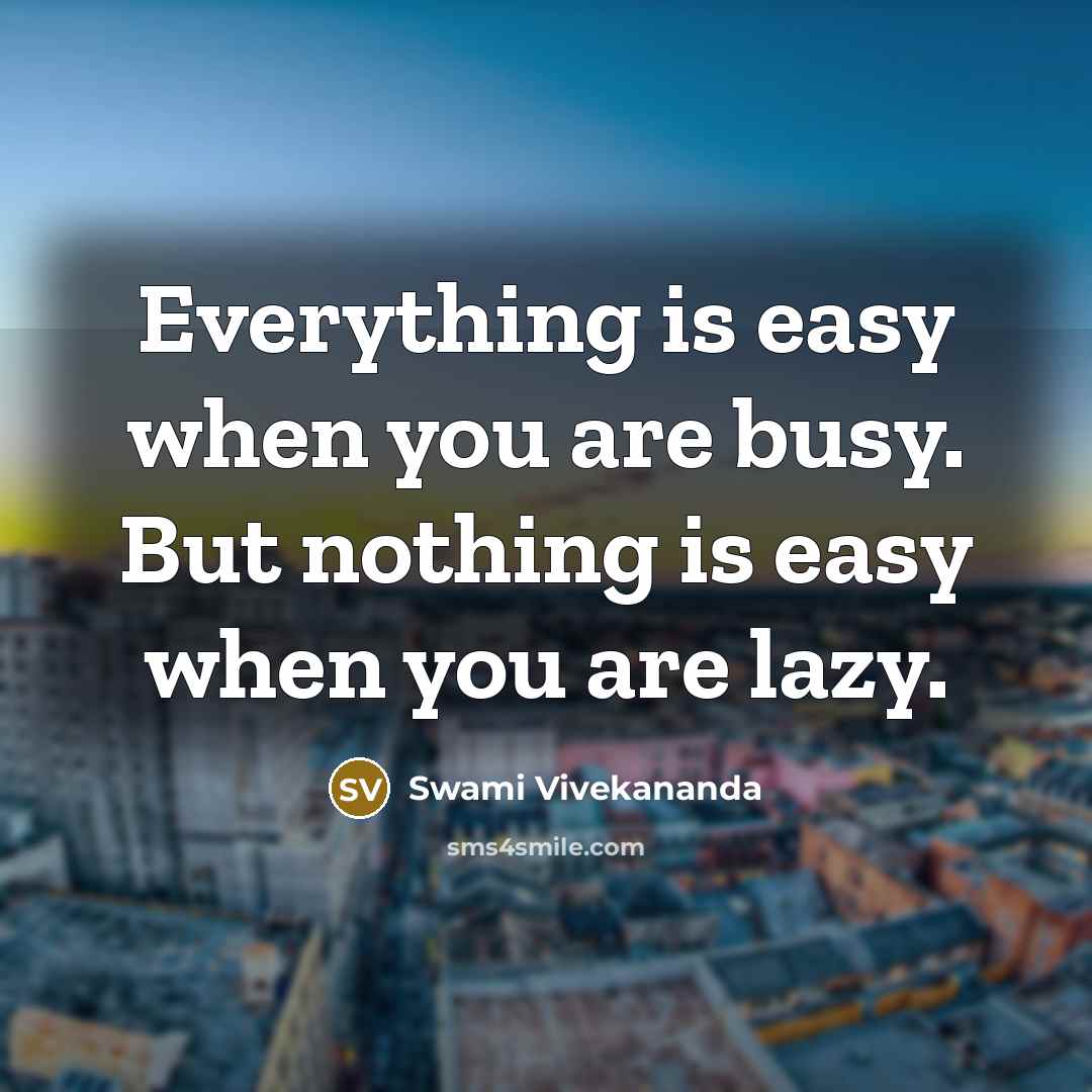 “Everything is easy when you are busy. But nothing is…” quote by Swami Vivekananda