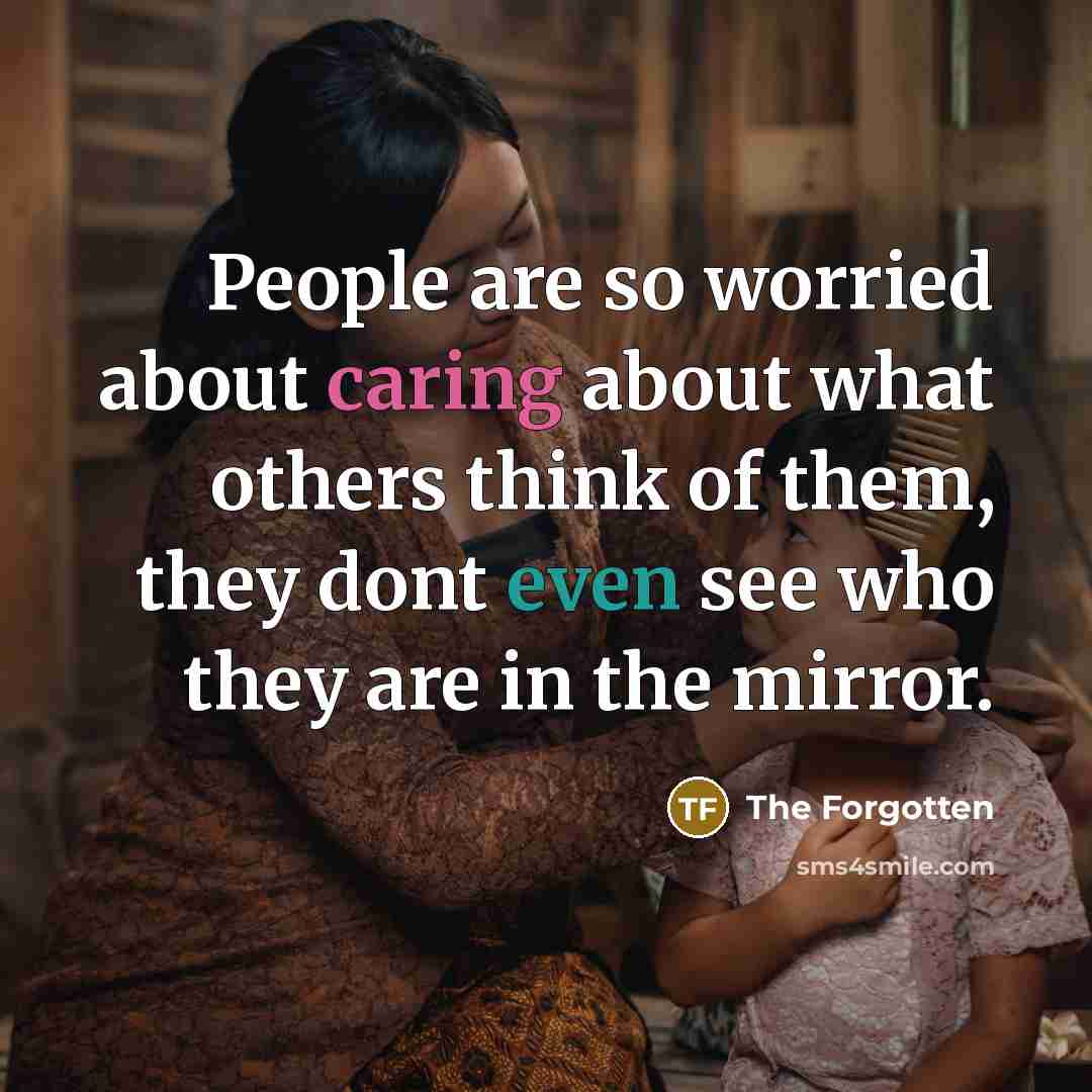 “People are so worried about caring about what others think…” quote by The Forgotten