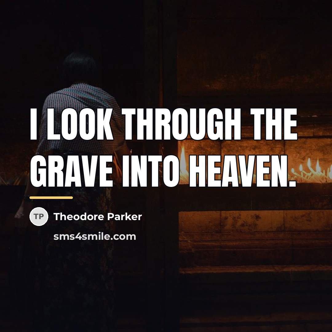 “I look through the grave into heaven.…” quote by Theodore Parker