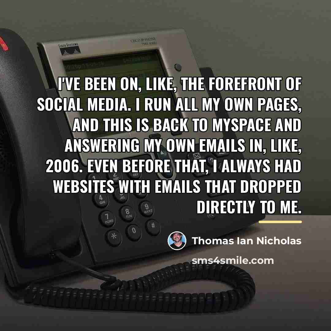 “I've been on, like, the forefront of social media. I…” quote by Thomas Ian Nicholas