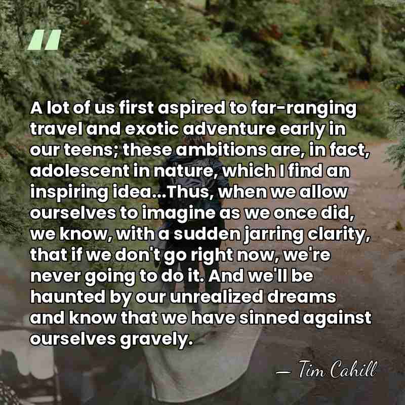 A lot of us first aspired to far-ranging travel and exotic adventure&hellip; - Tim Cahill