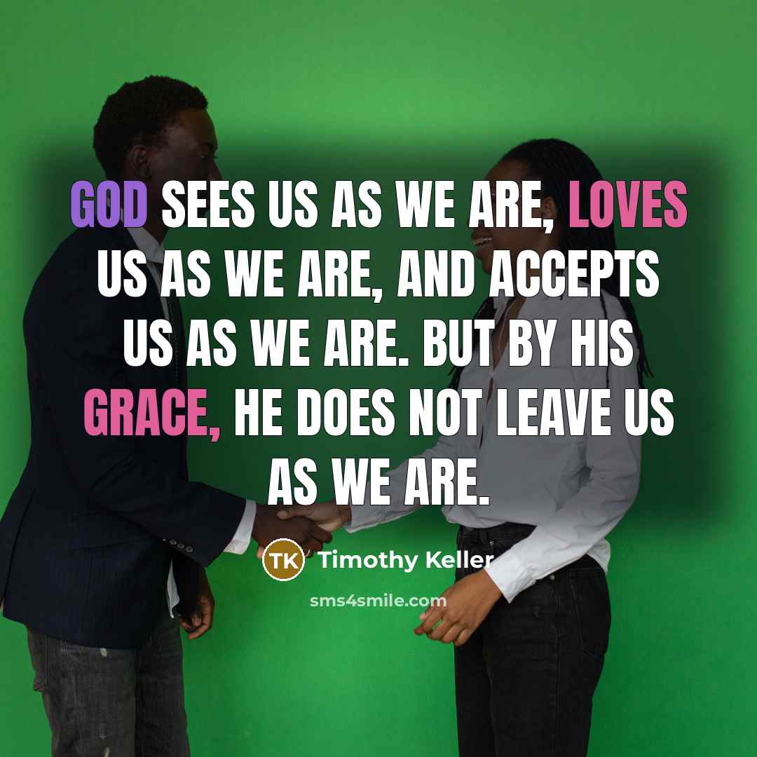“God sees us as we are, loves us as we…” quote by Timothy Keller