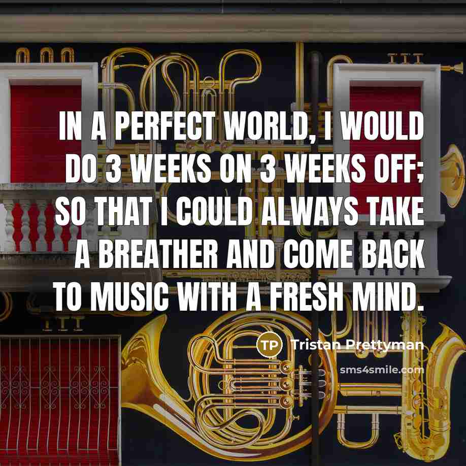 “In a perfect world, I would do 3 weeks on…” quote by Tristan Prettyman