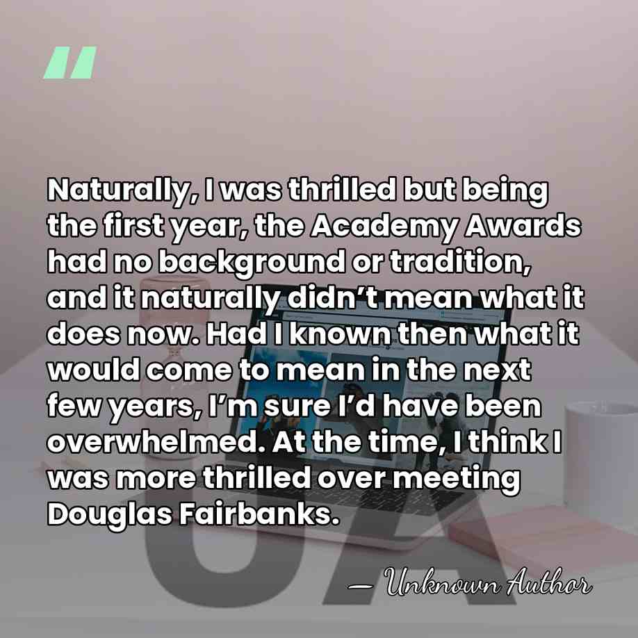 Naturally, I was thrilled but being the first year, the Academy Awards&hellip; - Unknown Author