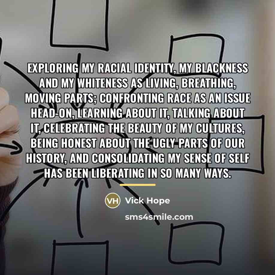 “Exploring my racial identity, my blackness and my whiteness as…” quote by Vick Hope