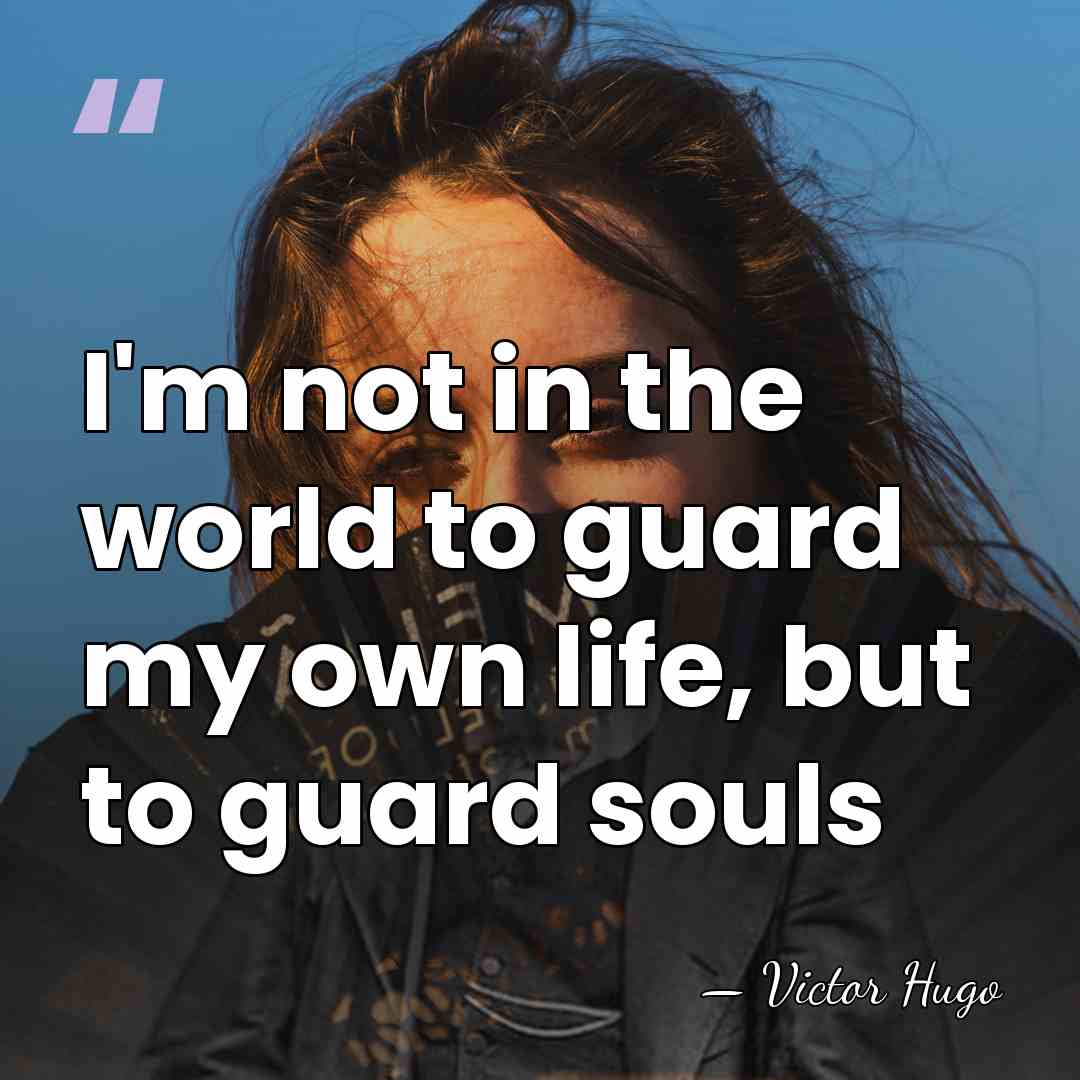 I'm not in the world to guard my own life, but to&hellip; - Victor Hugo