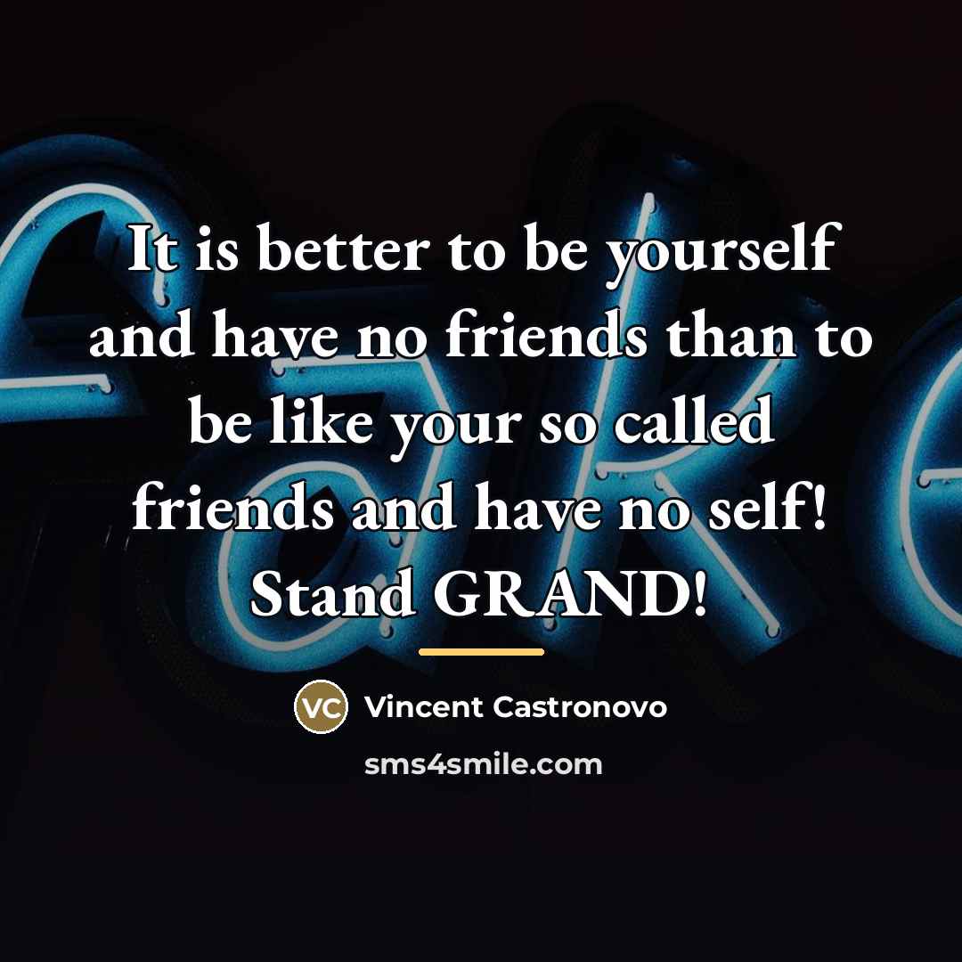“It is better to be yourself and have no friends…” quote by Vincent Castronovo