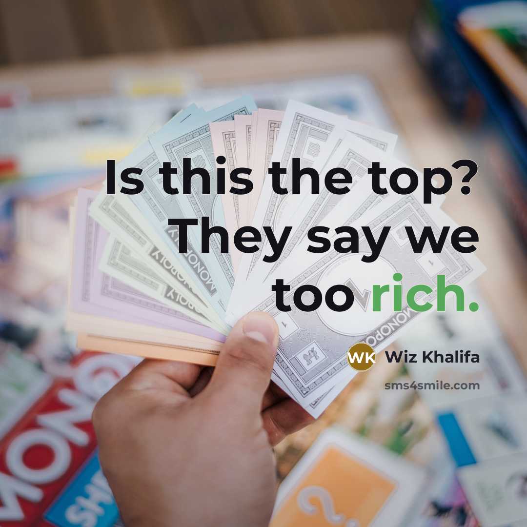 “Is this the top? They say we too rich.…” quote by Wiz Khalifa