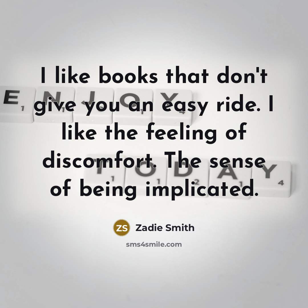 “I like books that don't give you an easy ride.…” quote by Zadie Smith