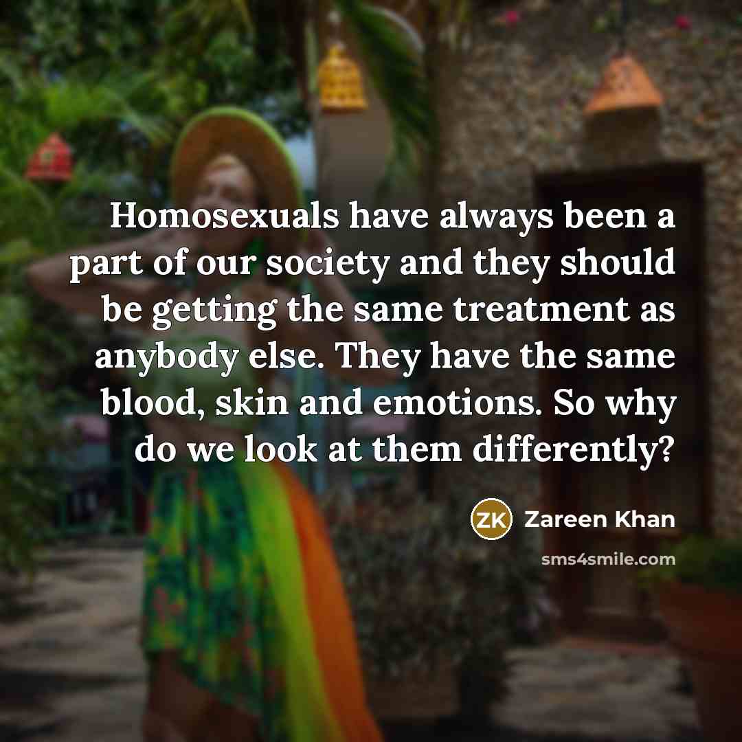 “Homosexuals have always been a part of our society and…” quote by Zareen Khan
