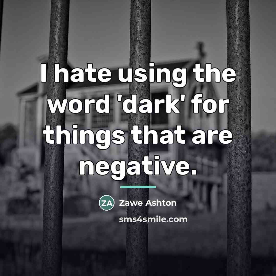 “I hate using the word 'dark' for things that are…” quote by Zawe Ashton