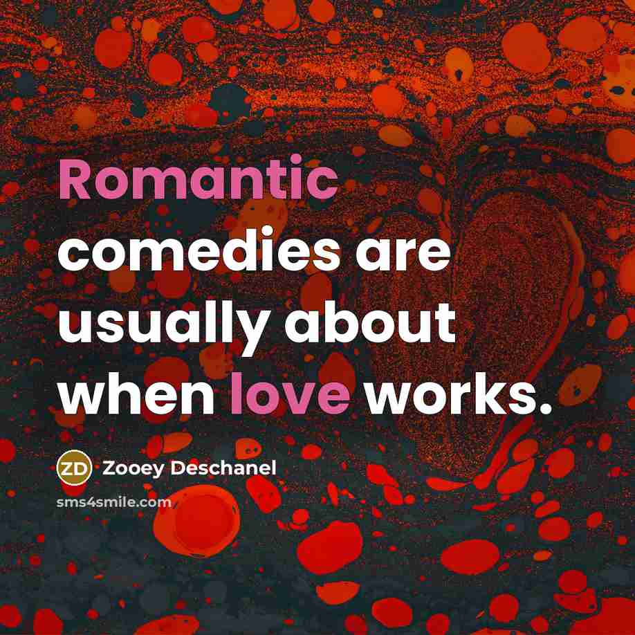 “Romantic comedies are usually about when love works.” quote by Zooey Deschanel
