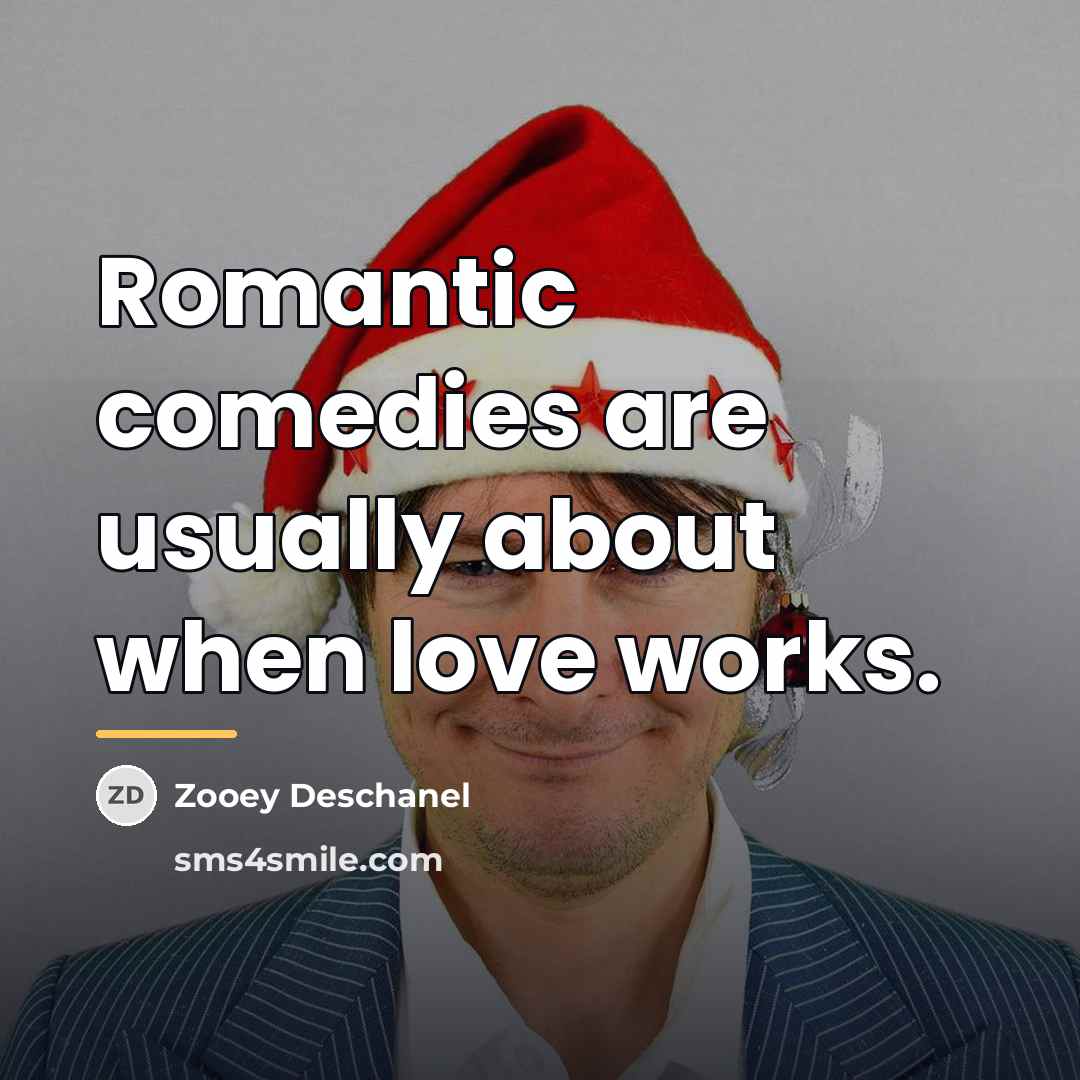 “Romantic comedies are usually about when love works.…” quote by Zooey Deschanel