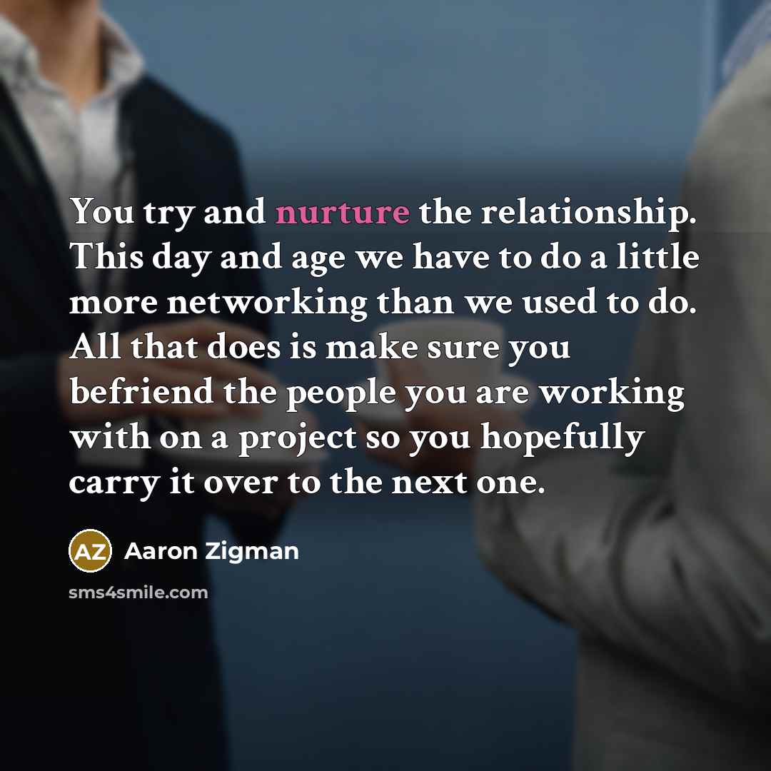 “You try and nurture the relationship. This day and age…” quote by Aaron Zigman