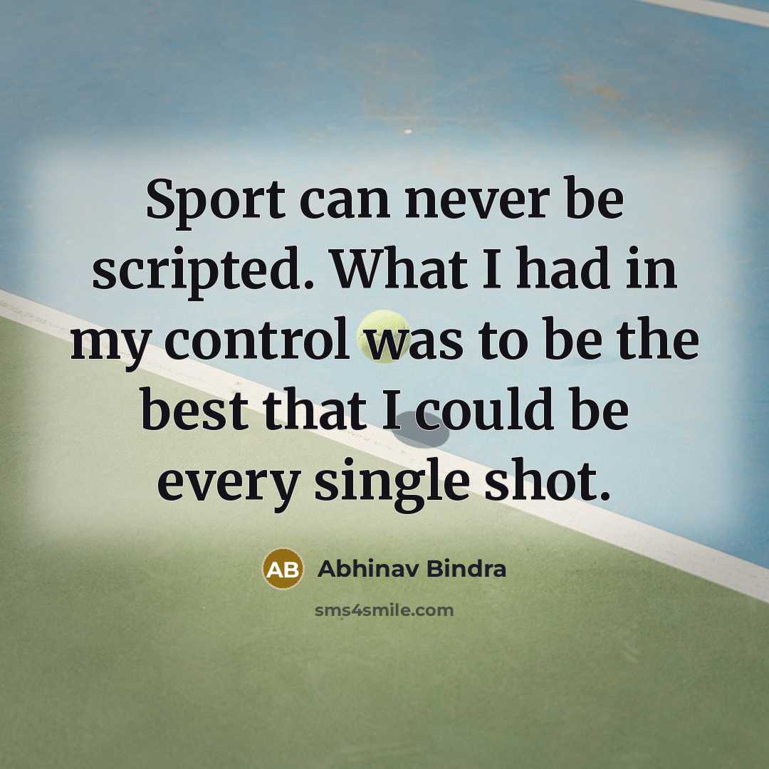 “Sport can never be scripted. What I had in my…” quote by Abhinav Bindra